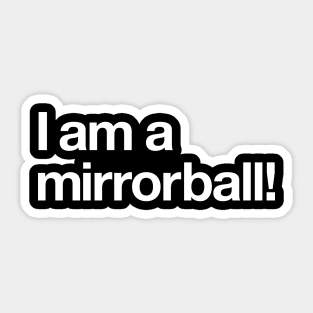 I am a mirrorball! Sticker